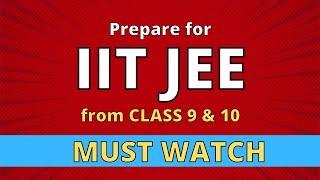 How to Start Preparing for JEE from Class 9th/10th