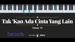 Takkan Ada Cinta Yang Lain - Dewa 19 (KARAOKE PIANO - FEMALE LOWER KEY)