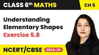 Understanding Elementary Shapes - Exercise 5.8 | Class 6 Maths Chapter 5 | CBSE 2024-25