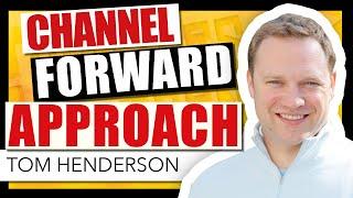 The Channel Hack, Episode 1 - Channel Forward Approach with Tom Henderson