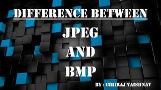 Difference between JPEG and BMP