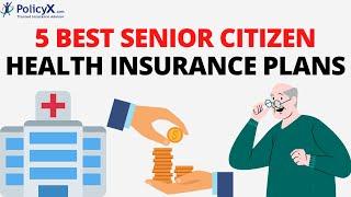 5 Best Senior Citizen Health Insurance Plans | Review | PolicyX