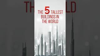 5 CLIPS - The 5 Tallest Buildings in the World  #fiveclips