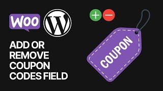 How To Add or Remove Coupon Codes Field From WooCommerce WordPress Website Store? 