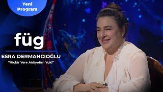 Füg: “Seviştiğim İlk Adamı Unutmak İstemem!” - Esra Dermancıoğlu