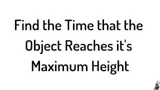 #36. Find the Time that the Object Reaches it's Maximum Height