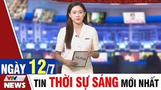 BẢN TIN SÁNG ngày 12/7 - Tin tức thời sự mới nhất hôm nay | VTVcab Tin tức