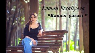 Leman Sixaliyeva - Xencer yarasi ( Official Clip 2021 HD By Samir Ramazanov )