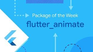 flutter_animate (Package of the Week)