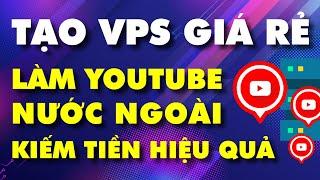 Cách tạo VPS Giá Rẻ làm kênh youtube nước ngoài kiếm tiền hiệu quả