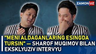 "MENI ALDAGANLARING ESINGDA TURSIN" — SHAROF MUQIMOV BILAN EKSKLYUZIV INTERVYU