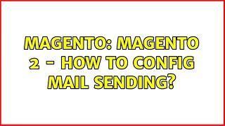 Magento: Magento 2 - How to config mail sending? (3 Solutions!!)