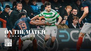 On the Match with Nicolas Kühn | Ross County 1-2 Celtic | Domination pays off with dramatic 2-1 win