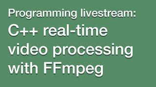 LIVESTREAM: Setting up FFmpeg and OpenGL in C++ for real-time video processing