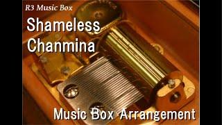 Shameless/Chanmina [Music Box]