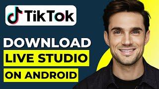 How To Download TikTok Live Studio On Android (2025 Updated)