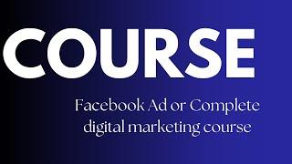 Facebook ads course or Complete digital marketing course 2024 ?