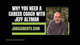 Why You Need A Career Coach with Jeff Altman | JobSearchTV.com
