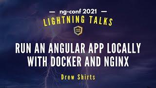 Run an Angular app locally with Docker and Nginx | Drew Shirts | Lightning Talks 2021 #ngconf