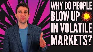 Why Do Traders Blow Up in Volatile Markets? 