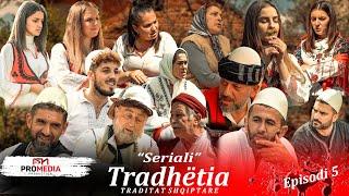 Tradhëtia - Episodi 5 (Traditat Shqiptare)