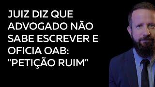 "Petição ruim" Juiz diz que advogado não sabe escrever e oficia OAB #resumojuridico