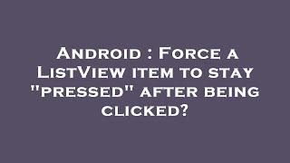 Android : Force a ListView item to stay "pressed" after being clicked?