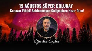 19 Ağustos Süper Dolunay: Canavar Etkisi! Beklenmeyen Gelişmelere Hazır Olun!