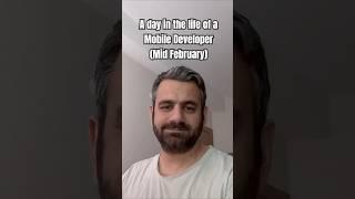 A day in the life of a Mobile Developer (Mid February)