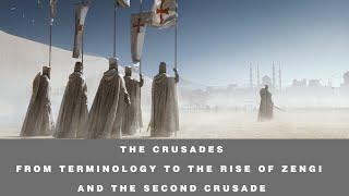 The Crusades || From Terminology to the Rise of Zengi and The Second Crusade