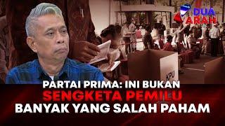 Tidak Meminta Sengketa Pemilu, Partai Prima: Banyak yang Salah Paham | DUA ARAH