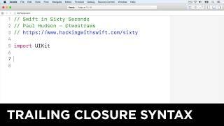 Trailing closure syntax – Swift in Sixty Seconds