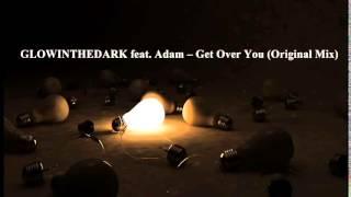 Glowinthedark feat  Adam - Get Over You (Original Mix)