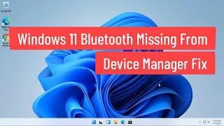 Windows 11 Bluetooth Missing From Device Manager Fix
