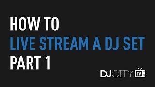 How to Live Stream a DJ Set, Part 1