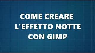 Come creare l'effetto notte con Gimp