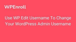 Use WP Edit Username To Change Your WordPress Admin Username