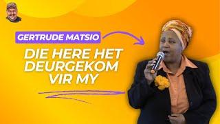 Die Here het deurgekom vir my - Gertrude Matsio