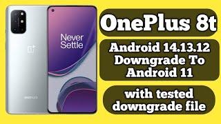 oneplus 8t downgrade 14.13.12 To Android 11      with tested file