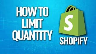 How To Limit Quantity On Shopify Tutorial