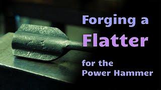 Forging a Flatter for the Power Hammer