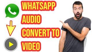 How To Save WhatsApp Audio Message And Convert To Video In Android Phone