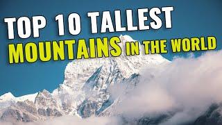 Top 10 HIGHEST MOUNTAINS in the World 2023