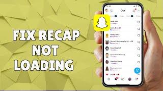 HOW TO FIX SNAP RECAP NOT LOADING ON SNAPCHAT