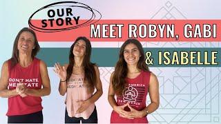 OUR STORY | Meet Robyn, Gabi & Isabelle Robledo