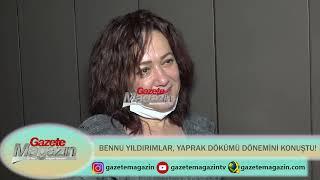 BENNU YILDIRIMLAR, YAPRAK DÖKÜMÜ DÖNEMİNİ KONUŞTU! FAHRİYE EVCEN ve GÖKÇE BAHADIR İÇİN NE DEDİ?