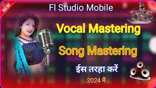 Vocal Mastering & Song Mastering Kaise Kare Fl Studio Mobile Vocals Editing Kaise Kare 2024