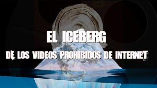 EL ICEBERG de los videos prohibidos de Internet