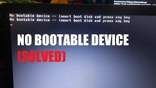 No Bootable Device -- Insert Boot Disk and Press any Key (SOLVED)