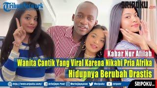 Kabar Nur Afilah, Wanita Cantik Yang Viral Karena Nikahi Pria Afrika, Hidupnya Berubah Drastis